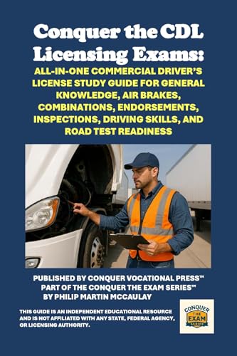 Conquer the CDL Licensing Exams: All-in-One Commercial Driver’s License Study Guide for General Knowledge, Air Brakes, Combinations, Endorsements, ... Road Test Readiness (Skilled Trades Exams)