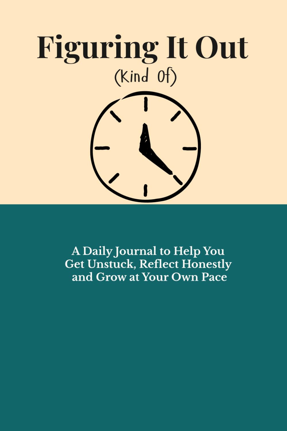 Figuring It Out (Kind Of): A Guided Journal with Daily Prompts for Self-Discovery, Clarity, and Growth