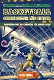 BASKETBALL Geschichten für Kinder: Inspirierende Geschichten für junge Leser: Mit Denkspielen, Trivia, spannenden Fakten, der Wissenschaft des Basketballs und den kuriosesten Ritualen der NBA-Stars