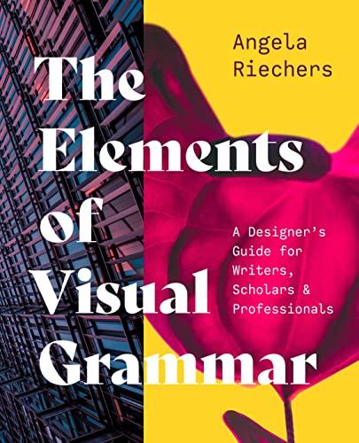 The Elements Of Visual Grammar: A Designer'S Guide For Writers, Scholars, And Professionals: 10 (Skills For Scholars)