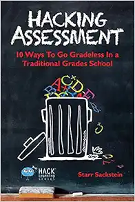 Hacking Assessment: 10 Ways to Go Gradeless in a Traditional Grades School (Hack Learning Series) book cover