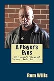 A Player's Eyes: One Man's View of Sexual Relationships