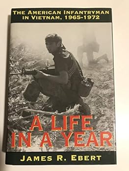 Hardcover A Life in a Year: The American Infantryman in Vietnam, 1965-1972 Book