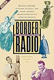 Border Radio: Quacks, Yodelers, Pitchmen, Psychics, and Other Amazing Broadcasters of the American Airwaves, Revised Edition