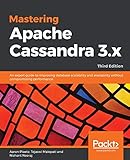 Mastering Apache Cassandra 3.x: An expert guide to improving database scalability and availability...