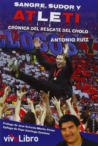 Sangre, sudor y Atleti: Crónica del rescate del Cholo (ViveLibro)
