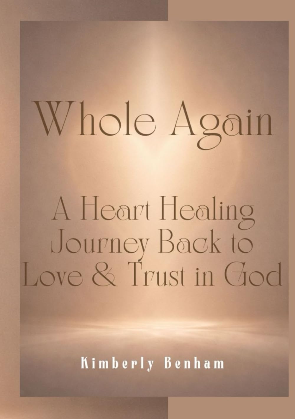 Whole Again: A Heart Healing Journey Back to Love & Trust in God
