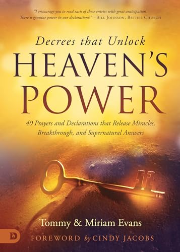 Decrees that Unlock Heaven's Power: 40 Prayers and Declarations that