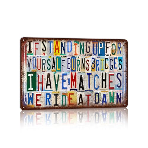 CHCdecor Vintage Sign Inspirational Quote Metal Wall Art for Home Office Bedroom - If Standing Up For Yourself Burns Bridges I Have Matches We Ride At Dawn