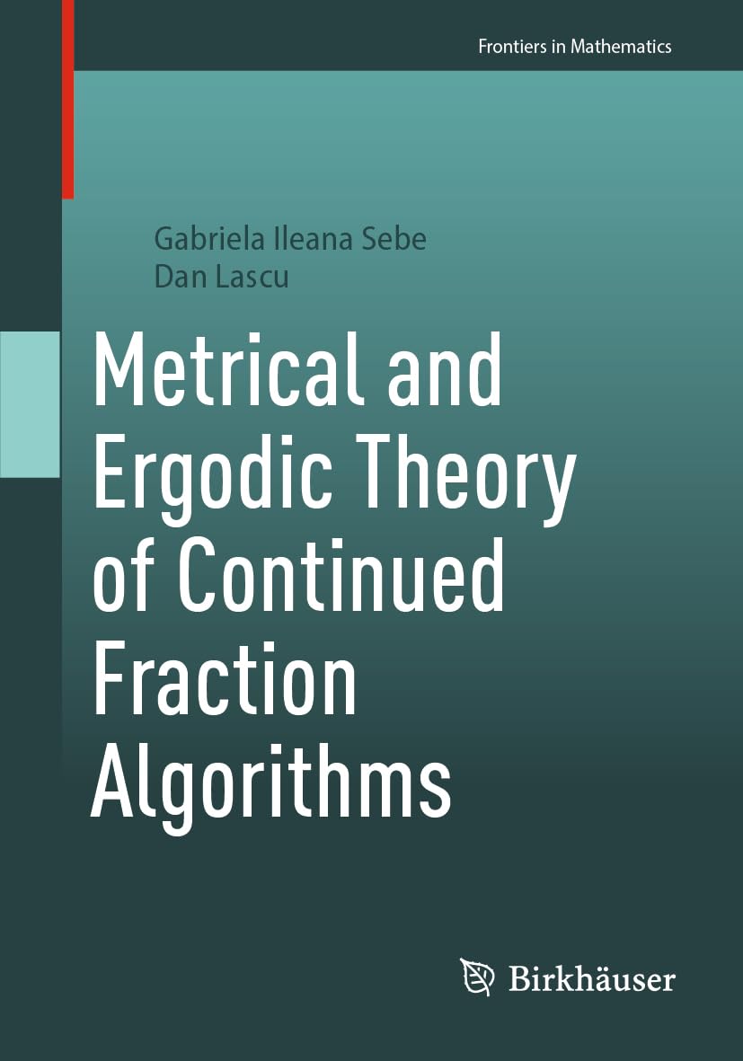 Metrical and Ergodic Theory of Continued Fraction Algorithms (Frontiers in Mathematics)