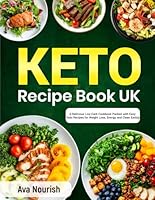 Keto Recipe Book UK: A Delicious Low-Carb Cookbook Packed with Easy Keto Recipes for Weight Loss, Energy, and Clean Eating B0F6CWNHBK Book Cover
