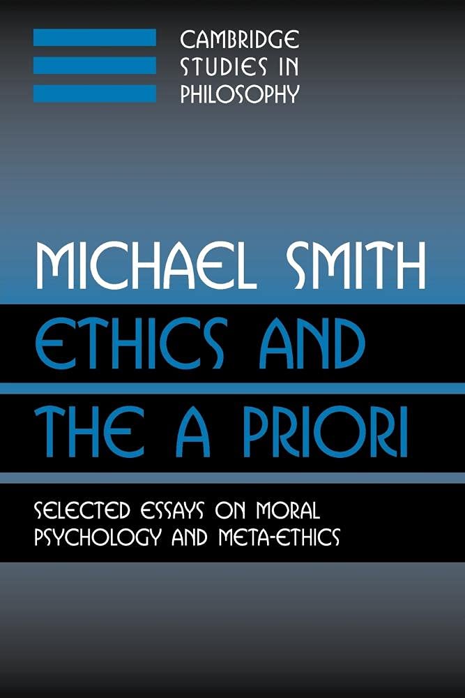 Ethics and the A Priori: Selected Essays On Moral Psychology And Meta-Ethics (Cambridge Studies in Philosophy)