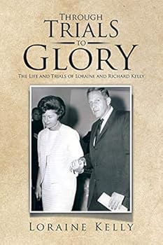 Paperback Through Trials to Glory: The Life and Trials of Loraine and Richard Kelly Book