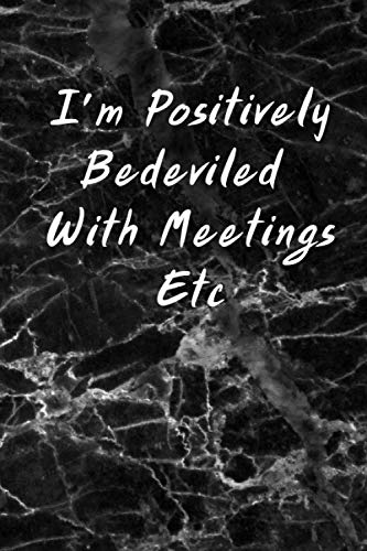 I'm Positively Bedeviled With Meetings Etc: 6 X 9 Blank Lined Coworker Gag Gift Funny Journal: Notebook: Lined Notebook Journal