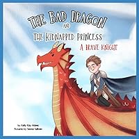 The bad dragon and kidnapped princess: A brave knight B08BTLJKC1 Book Cover