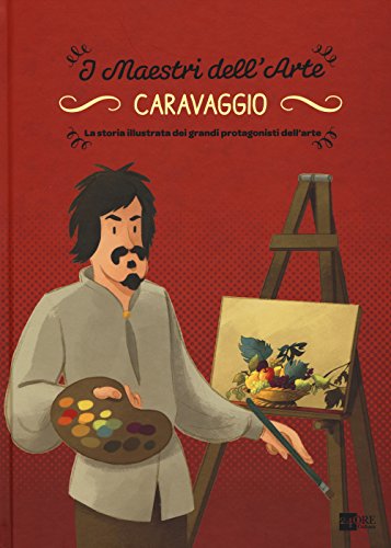 Caravaggio. la storia illustrata dei grandi