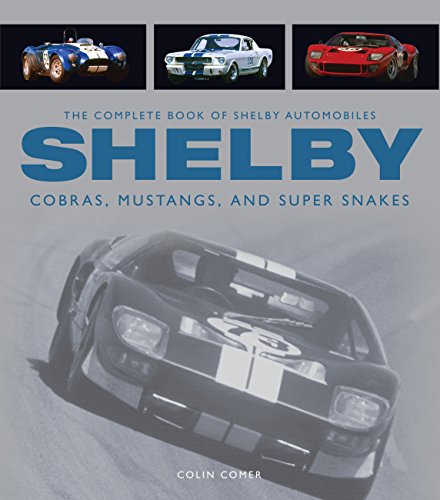 Télécharger Shelby: The Complete Book of Shelby Automobiles, Cobras, Mustangs, and Super Snakes Gratuit
