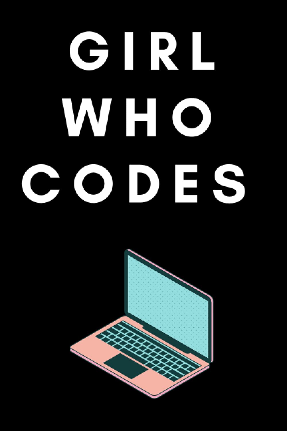 GIRLS WHO CODE NOTEBOOK: NOTEBOOK