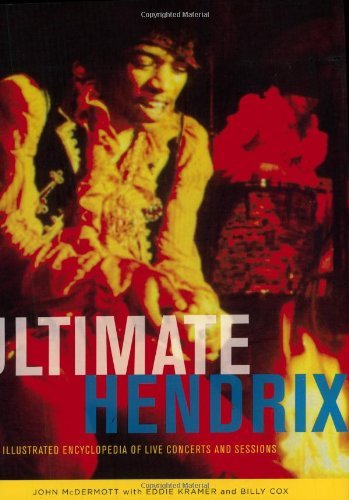 Ultimate Hendrix: An Illustrated Encyclopedia of Live Concerts & Sessions: An Illustrated Encyclopedia of Live Concerts and Sessions