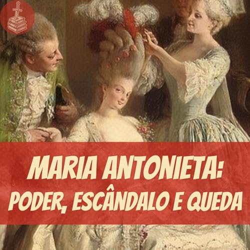 MARIA ANTONIETA: Poder, Escândalo e Queda! | RE #127