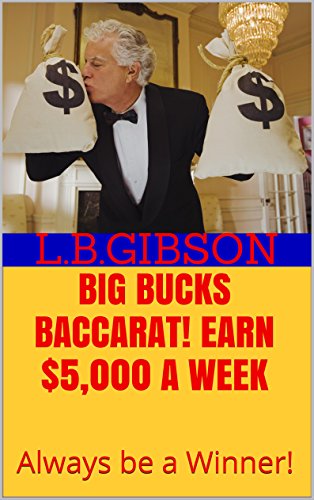 BIG BUCKS BACCARAT! Earn $5,000 a Week: Always be a Winner!