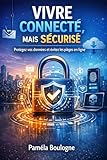  Cybersécurité pour particuliers: Le guide simple et pratique pour protéger vos comptes, votre argent et votre vie privée sans être expert en informatique