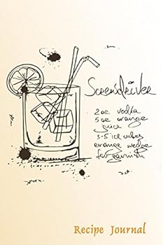 Recipe Journal : Screwdriver Cocktail Recipe Cooking Journal, Lined and Numbered Blank Cookbook 6 X 9, 180 Pages (Recipe Journals)
