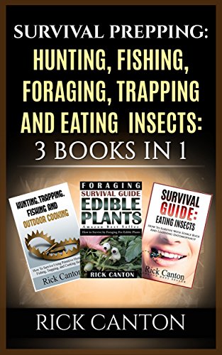 Survival Prepping: Hunting, Fishing, Foraging, Trapping and Eating Insects: 3 Books In 1 (SHTF Survival Book 16)
