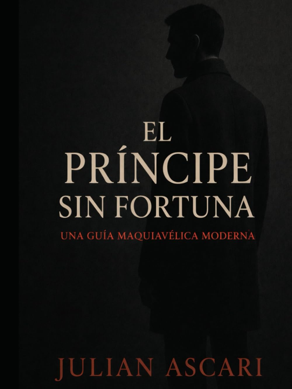 El Príncipe Sin Fortuna: Una Guía Maquiavélica Moderna
