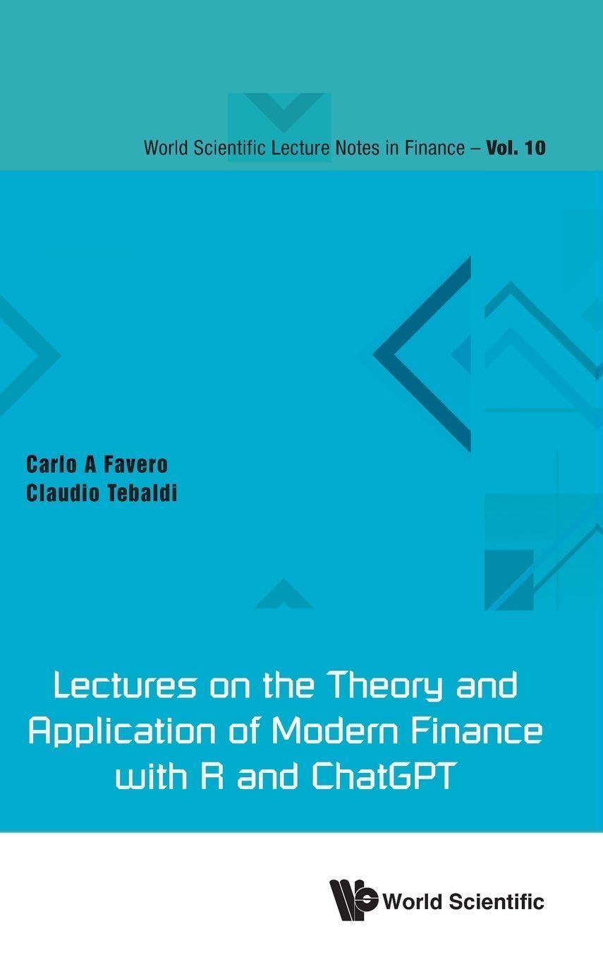 Lectures On The Theory And Application Of Modern Finance With R And Chatgpt: 10 (World Scientific Lecture Notes in Finance)