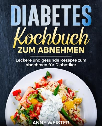 Diabetes Kochbuch zum abnehmen: Leckere und gesunde Rezepte zum abnehmen für Diabetiker. Diabetes Kochbuch zum abnehmen: Leckere und gesunde Rezepte zum abnehmen für Diabetiker.