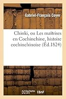 Chinki, Ou Les Maa(r)Trises En Cochinchine, Histoire Cochinchinoise 2013411677 Book Cover