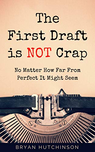 Télécharger The First Draft Is Not Crap: No Matter How Far From Perfect It Might Seem (English Edition) Francais PDF