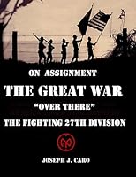On Assignment The Great War - Over There - The Fighting 27th Division 1475296126 Book Cover