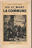  Vie et mort de la Commune. 1871.