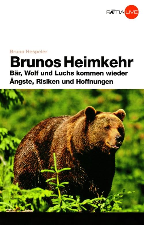 Brunos Heimkehr: Bär, Wolf und Luchs kommen wieder. Ängste, Risiken und Hoffnungen