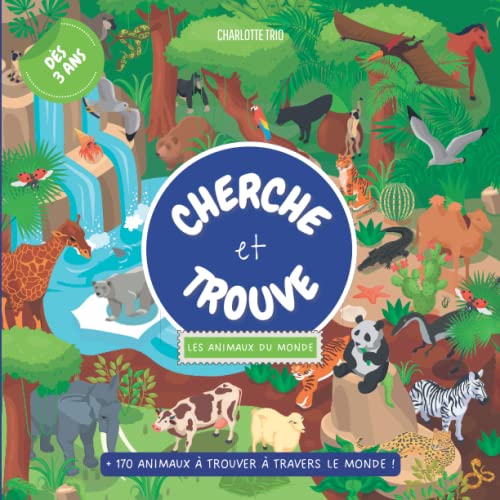 Cherche et trouve Animaux du Monde 🌍: Livre amusant et éducatif pour enfants curieux dès 3 - 4 ans. Retrouve plus de 170 animaux dans la nature parmi ......