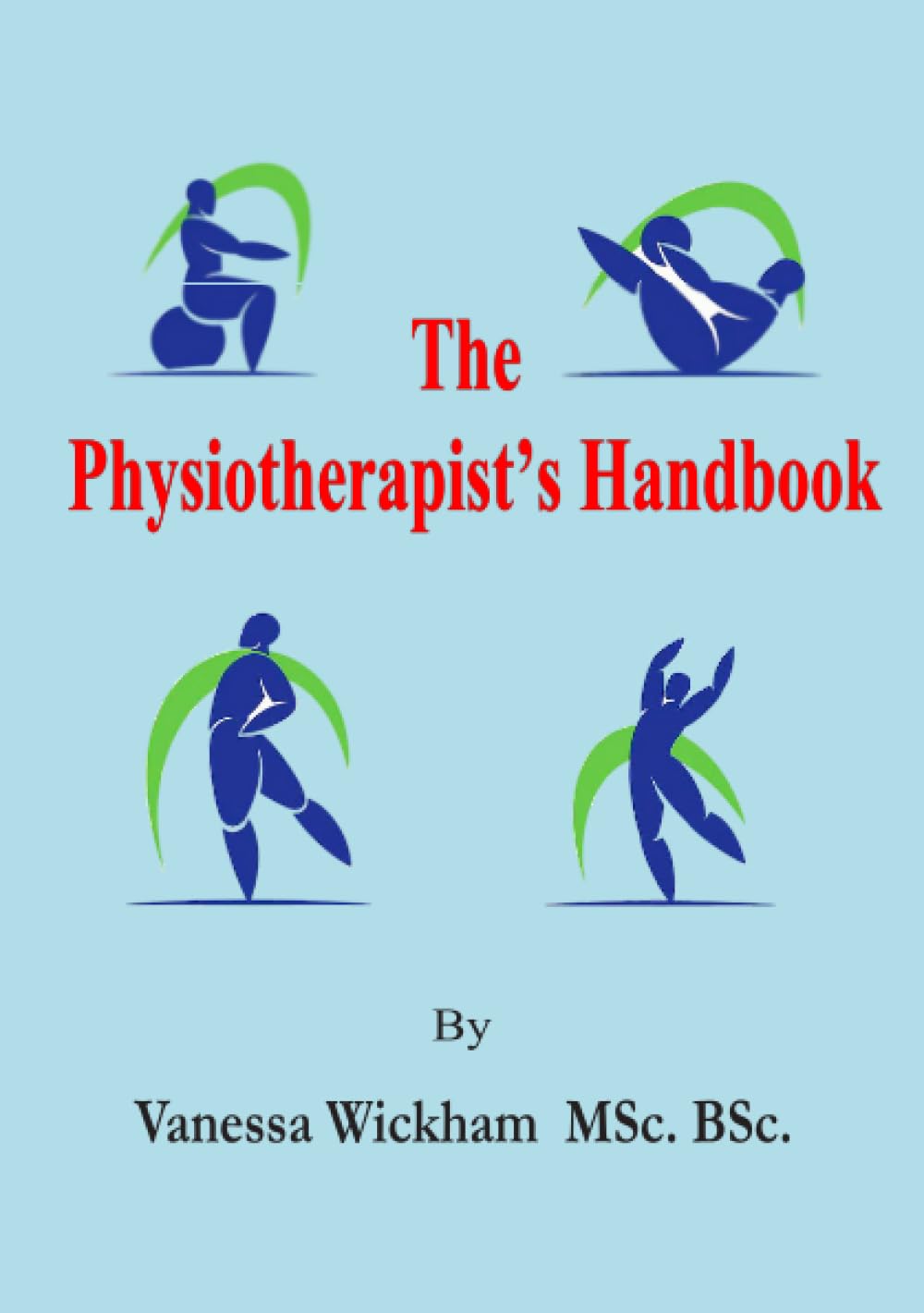 The Physiotherapist’s Handbook: A Practical Guide to Assessment and Diagnosis, Treatment, Rehabilitation, and Patient – Centred Care