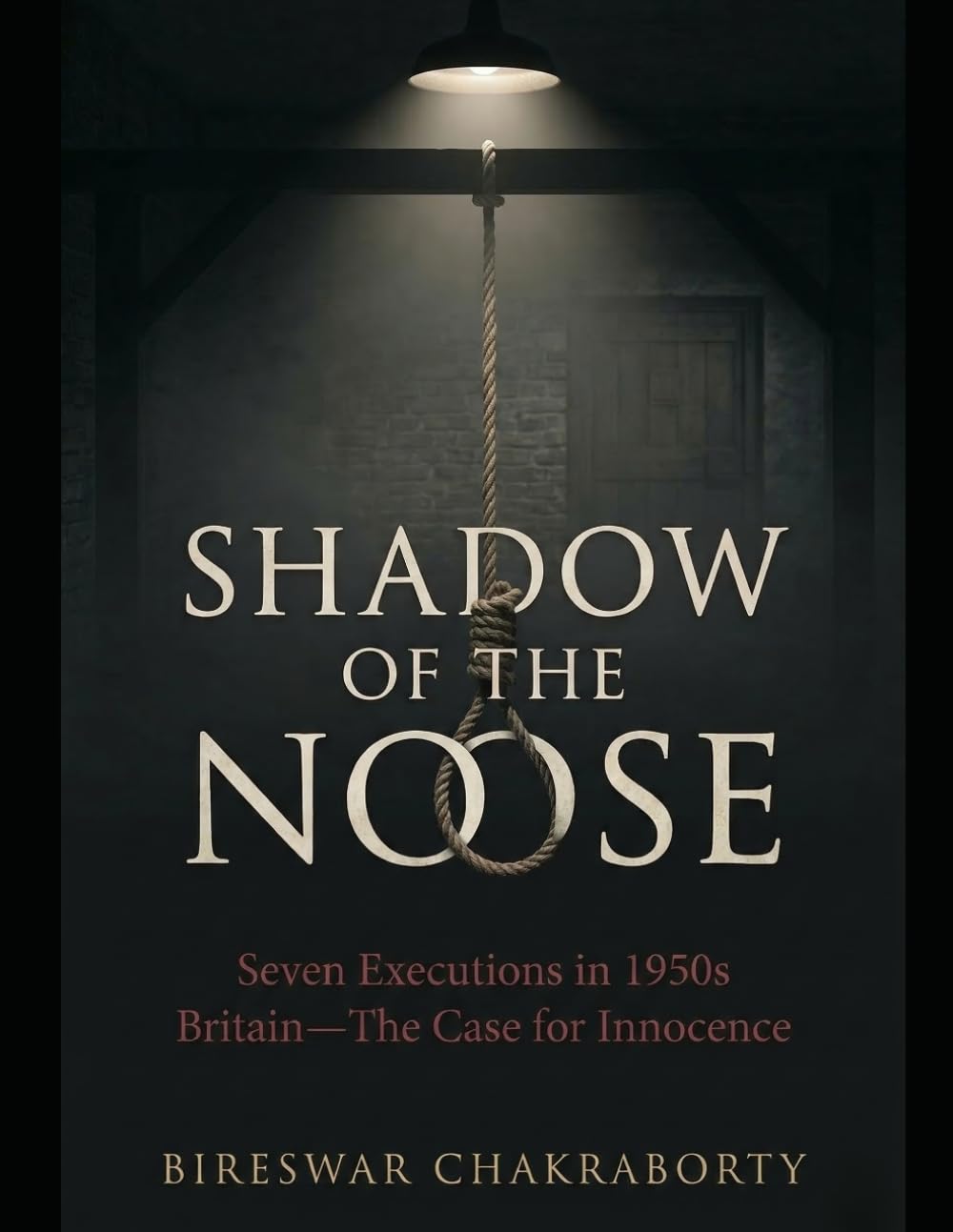 Shadow of the Noose : Seven Executions in 1950s Britain—The Case for Innocence: A Gripping British True Crime Investigation into Wrongful Convictions and Executions (Real Cases That Still Haunt Us)