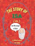 The story of Isa (ﷺ): A short story for kids (The stories of the prophets for kids, Band 5)