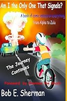 Am I the Only One That Signals? the Journey Continues 1507815239 Book Cover