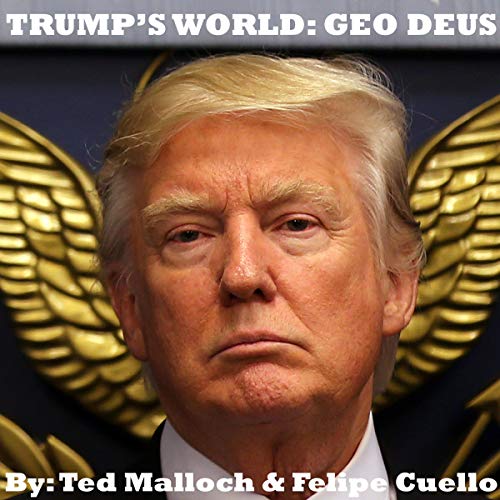 Trump's World: Geo Deus by Theodore Roosevelt Malloch, Felipe Cuello episode artwork
