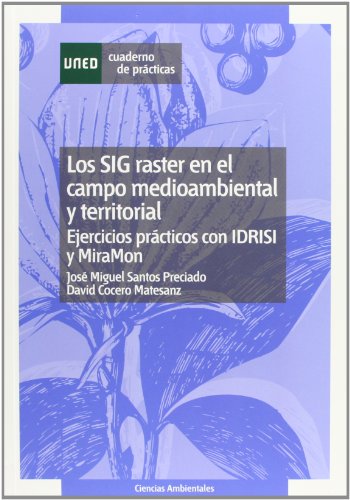 Los Sig Raster En el Campo Medioambiental y Territorial: Ejercicios Prácticos Con Idrisi y Miramón