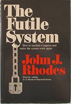 The futile system: How to unchain Congress and make the system work again