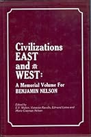 Civilizations East and West: A Memorial Volume for Benjamin Nelson 0391030655 Book Cover