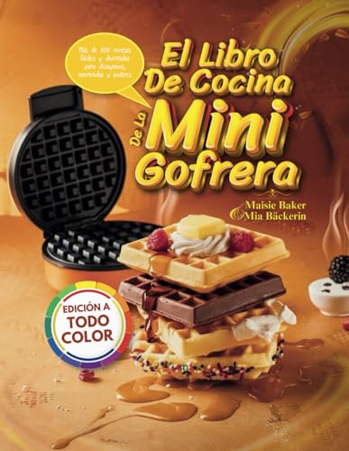EL LIBRO DE COCINA DE LA MINI GOFRERA: Más de 100 Recetas Fáciles...