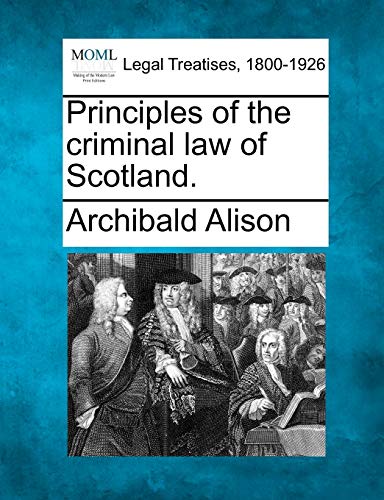 Principles Of The Criminal Law Of Scotland.