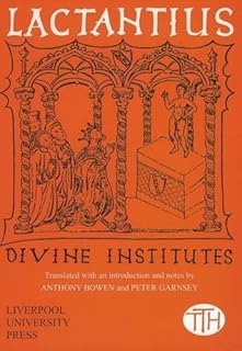 Lactantius: Divine Institutes (Translated Texts for Historians LUP)