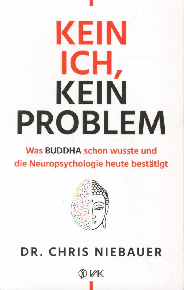Kein Ich, kein Problem: Was Buddha schon wusste und die Neuropsychologie heute bestätigt