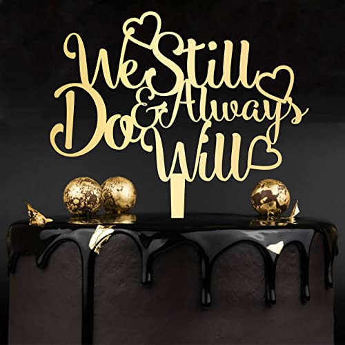 We Still Do Cake Topper, Anniversary Cake Topper, Renewal or Wedding Party Decoration, Mirror Gold/Silver/Black Cake Topper, Romantic Birthday Decoration, We Still Do & Always Will, Made in USA
